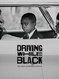 Driving While Black: Race, Space and Mobility in America