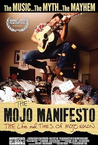 The Mojo Manifesto: The Life and Times of Mojo Nixon