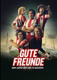 Gute Freunde - Der Aufstieg des FC Bayern