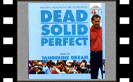 Dead Solid Perfect